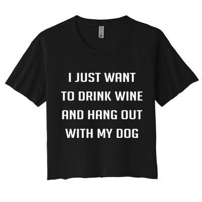I Just Want To Drink Wine And Hang Out With My Dog Crop Top