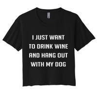I Just Want To Drink Wine And Hang Out With My Dog Crop Top