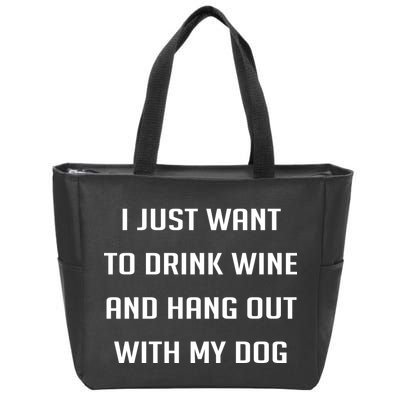I Just Want To Drink Wine And Hang Out With My Dog Zip Tote Bag