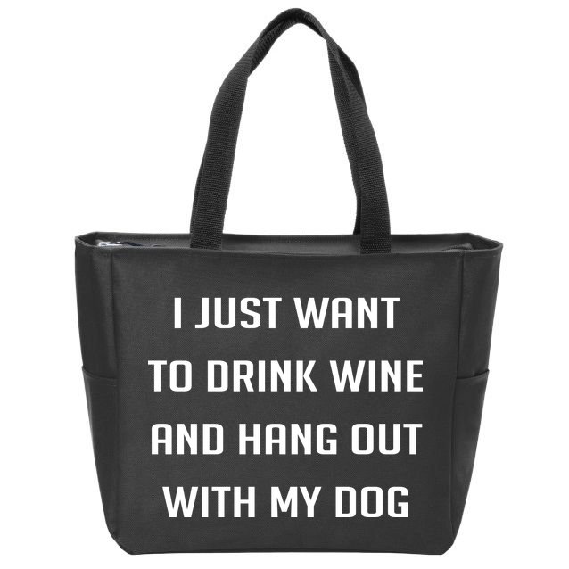 I Just Want To Drink Wine And Hang Out With My Dog Zip Tote Bag