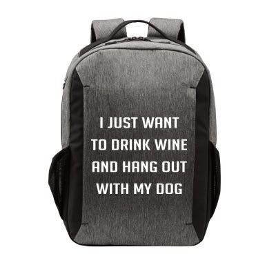 I Just Want To Drink Wine And Hang Out With My Dog Vector Backpack