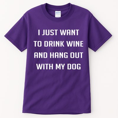 I Just Want To Drink Wine And Hang Out With My Dog Tall T-Shirt