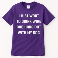 I Just Want To Drink Wine And Hang Out With My Dog Tall T-Shirt