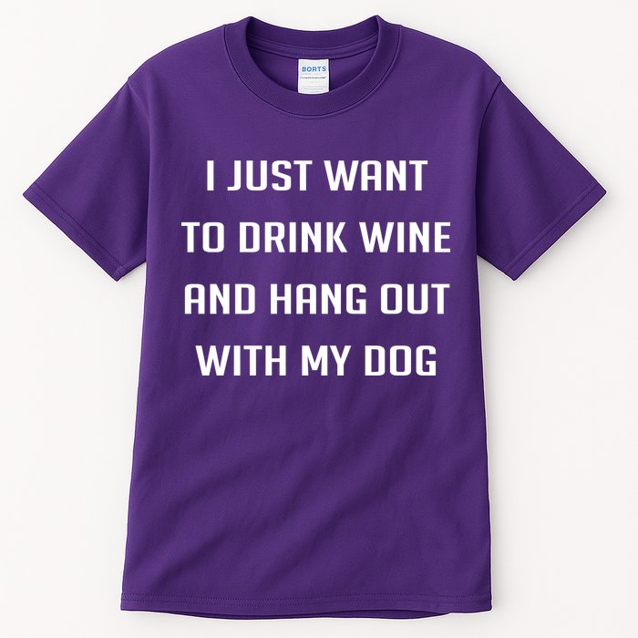 I Just Want To Drink Wine And Hang Out With My Dog Tall T-Shirt