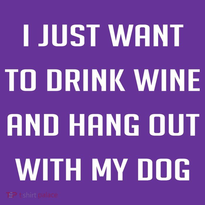 I Just Want To Drink Wine And Hang Out With My Dog Poster