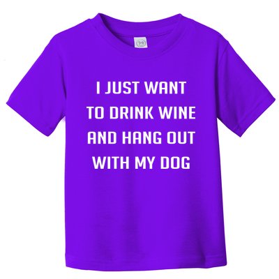 I Just Want To Drink Wine And Hang Out With My Dog Toddler T-Shirt