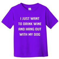 I Just Want To Drink Wine And Hang Out With My Dog Toddler T-Shirt