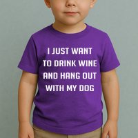 I Just Want To Drink Wine And Hang Out With My Dog Toddler T-Shirt