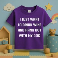 I Just Want To Drink Wine And Hang Out With My Dog Toddler T-Shirt