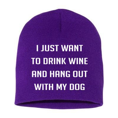I Just Want To Drink Wine And Hang Out With My Dog Short Acrylic Beanie