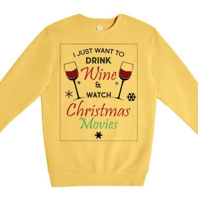 I Just Want To Drink Wine And Watch Christmas Movies Premium Crewneck Sweatshirt