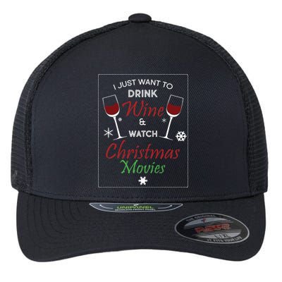 I Just Want To Drink Wine And Watch Christmas Movies Flexfit Unipanel Trucker Cap