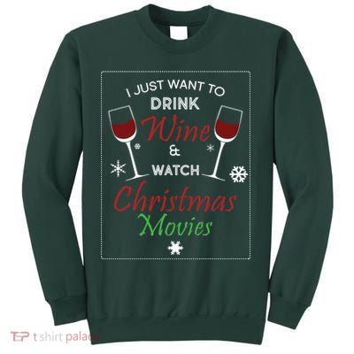 I Just Want To Drink Wine And Watch Christmas Movies Sweatshirt