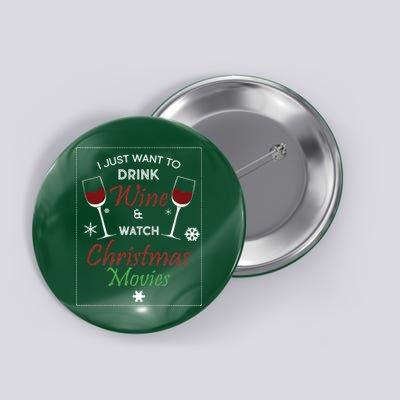 I Just Want To Drink Wine And Watch Christmas Movies Button