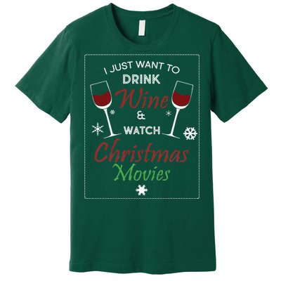 I Just Want To Drink Wine And Watch Christmas Movies Premium T-Shirt