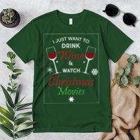 I Just Want To Drink Wine And Watch Christmas Movies Premium T-Shirt