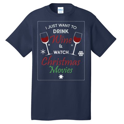 I Just Want To Drink Wine And Watch Christmas Movies Tall T-Shirt