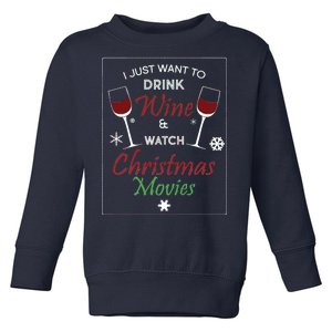 I Just Want To Drink Wine And Watch Christmas Movies Toddler Sweatshirt