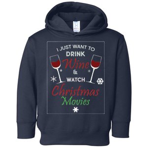 I Just Want To Drink Wine And Watch Christmas Movies Toddler Hoodie