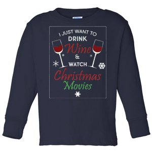 I Just Want To Drink Wine And Watch Christmas Movies Toddler Long Sleeve Shirt