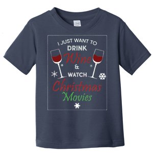 I Just Want To Drink Wine And Watch Christmas Movies Toddler T-Shirt