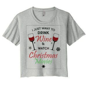 I Just Want To Drink Wine And Watch Christmas Movies Women's Crop Top Tee