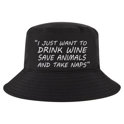 I Just Want To Drink Wine Save Animals And Take Naps Cool Comfort Performance Bucket Hat