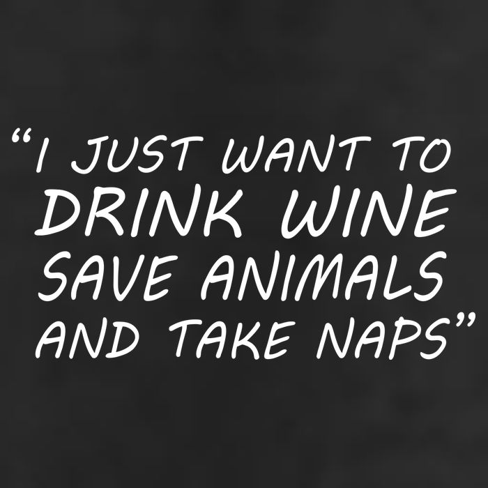 I Just Want To Drink Wine Save Animals And Take Naps Garment-Dyed Fleece Hoodie