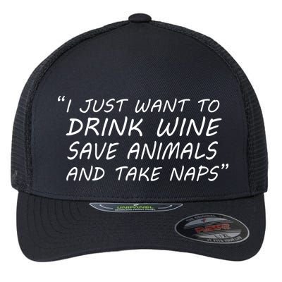 I Just Want To Drink Wine Save Animals And Take Naps Flexfit Unipanel Trucker Cap
