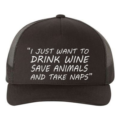 I Just Want To Drink Wine Save Animals And Take Naps Yupoong Adult 5-Panel Trucker Hat