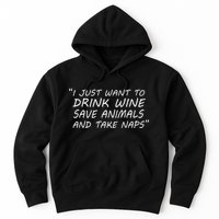I Just Want To Drink Wine Save Animals And Take Naps Hoodie
