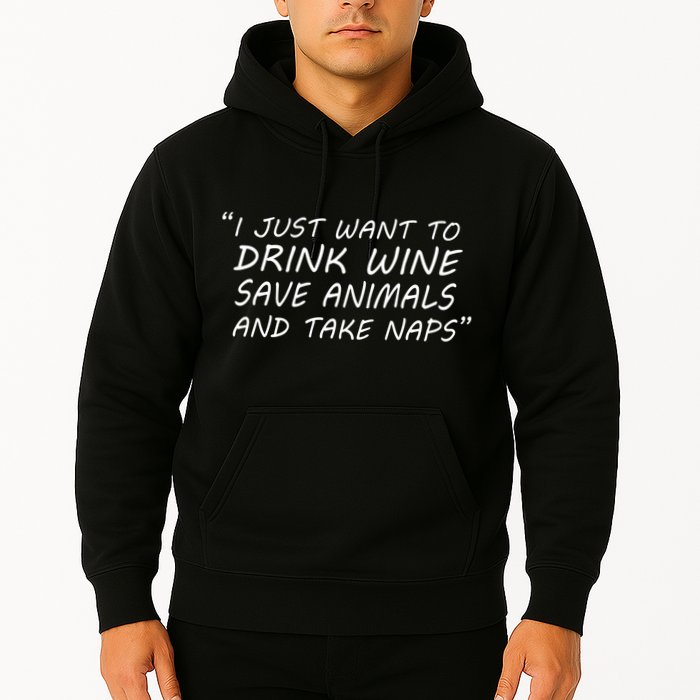 I Just Want To Drink Wine Save Animals And Take Naps Hoodie