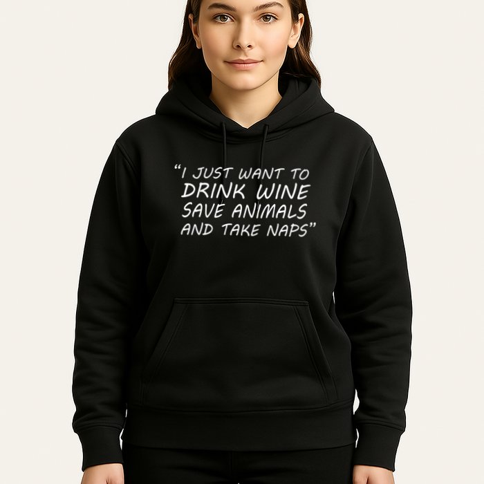 I Just Want To Drink Wine Save Animals And Take Naps Hoodie
