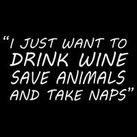 I Just Want To Drink Wine Save Animals And Take Naps Hoodie
