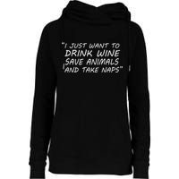 I Just Want To Drink Wine Save Animals And Take Naps Womens Funnel Neck Pullover Hood