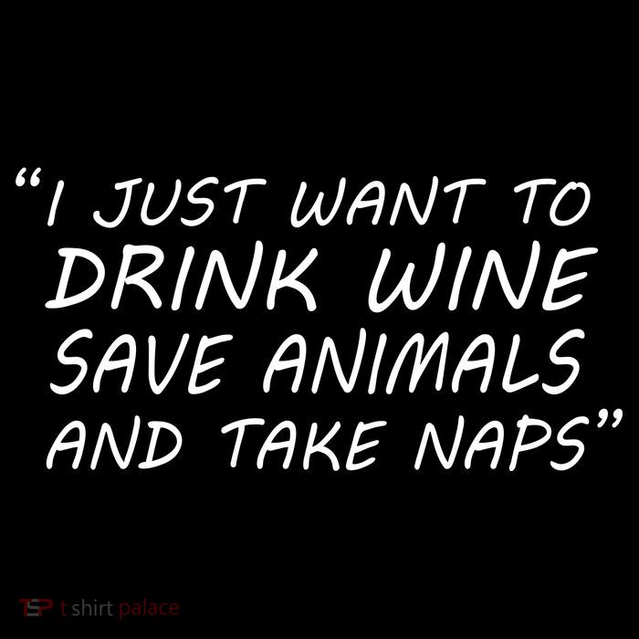 I Just Want To Drink Wine Save Animals And Take Naps Bag
