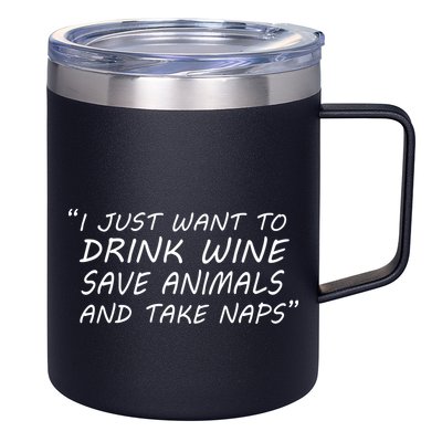I Just Want To Drink Wine Save Animals And Take Naps 12oz Stainless Steel Coffee Mug