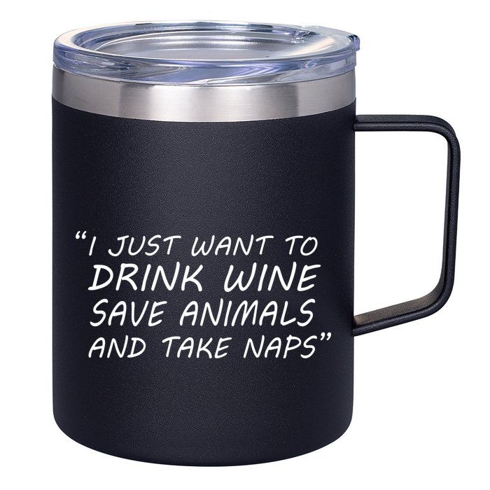 I Just Want To Drink Wine Save Animals And Take Naps 12oz Stainless Steel Coffee Mug