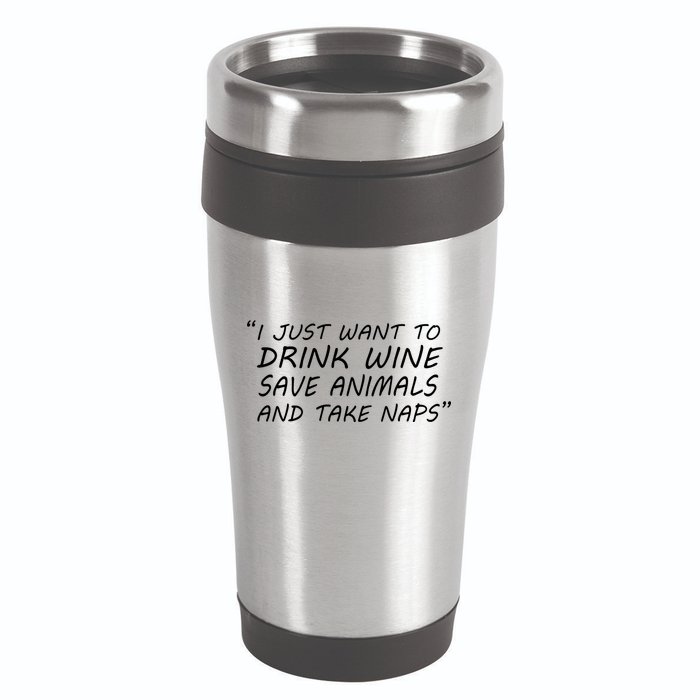 I Just Want To Drink Wine Save Animals And Take Naps 16oz Travel Tumbler