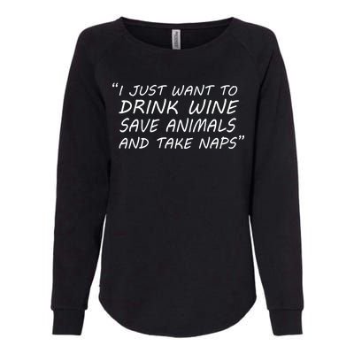 I Just Want To Drink Wine Save Animals And Take Naps Womens California Wash Sweatshirt