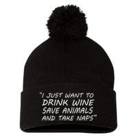 I Just Want To Drink Wine Save Animals And Take Naps Pom Pom 12in Knit Beanie