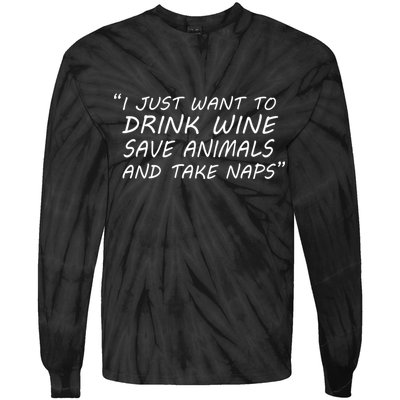 I Just Want To Drink Wine Save Animals And Take Naps Tie-Dye Long Sleeve Shirt