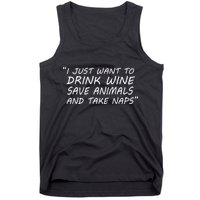 I Just Want To Drink Wine Save Animals And Take Naps Tank Top