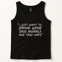 I Just Want To Drink Wine Save Animals And Take Naps Tank Top