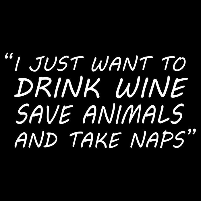 I Just Want To Drink Wine Save Animals And Take Naps Tank Top