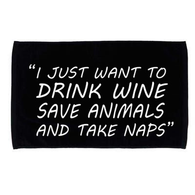I Just Want To Drink Wine Save Animals And Take Naps Microfiber Hand Towel