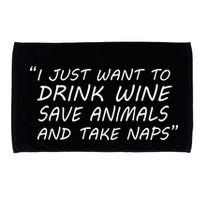 I Just Want To Drink Wine Save Animals And Take Naps Microfiber Hand Towel