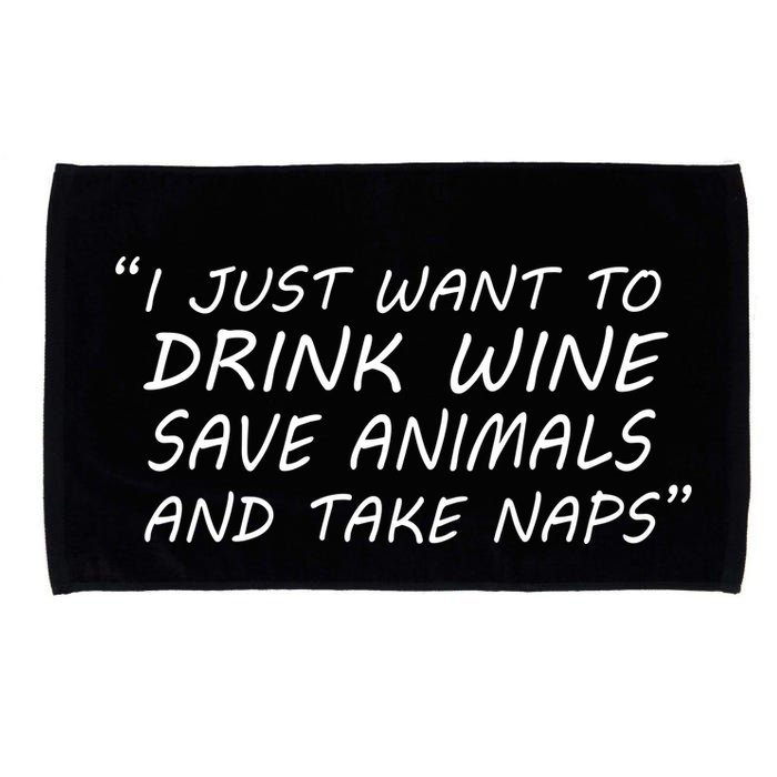 I Just Want To Drink Wine Save Animals And Take Naps Microfiber Hand Towel