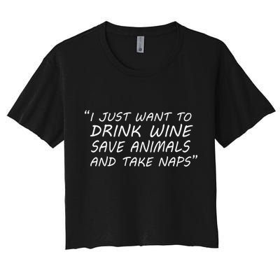 I Just Want To Drink Wine Save Animals And Take Naps Crop Top