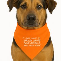 I Just Want To Drink Wine Save Animals And Take Naps USA-Made Doggie Bandana